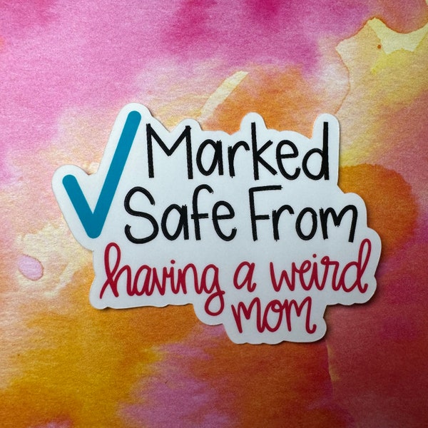 Marked Safe From Having a Weird Mom Sticker or Magnet | Laptop Sticker | Water Bottle Sticker | Gift for Mom | Prank Mom | April Fool’s Gift