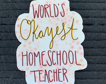 World’s Okayest Homeschool Teacher Sticker or Magnet | Back to School | Laptop Sticker | Gift for Mom Friend | Funny Gift