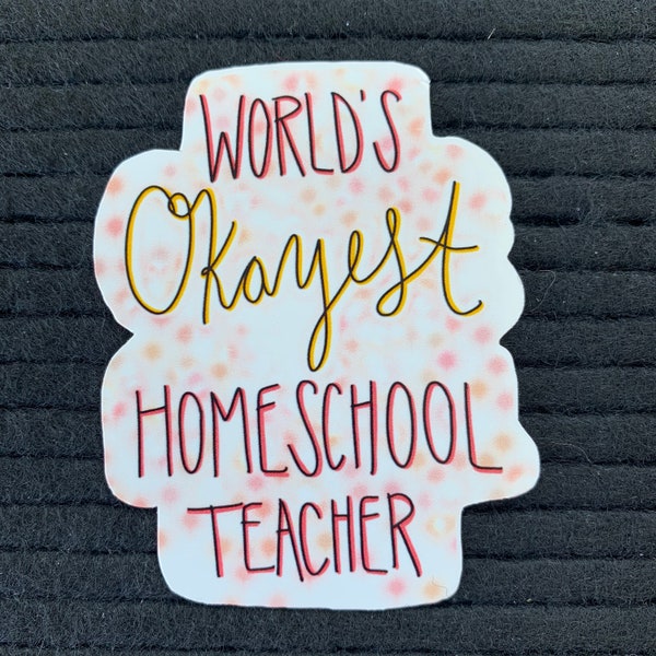 World’s Okayest Homeschool Teacher Sticker or Magnet | Back to School | Laptop Sticker | Gift for Mom Friend | Funny Gift