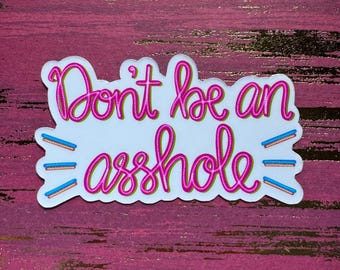 Don’t Be an Asshole Sticker or Magnet |Notebook Sticker | Laptop | Waterbottle Sticker | Locker Magnet | Funny Gift for Friend | Sarcasm