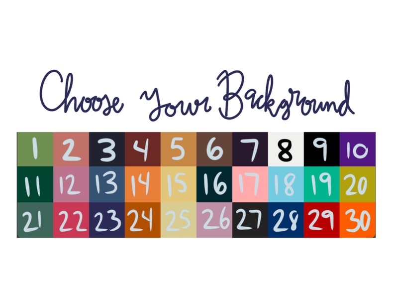 May include: A chart with 30 color swatches numbered 1 through 30.  Choose Your Background.