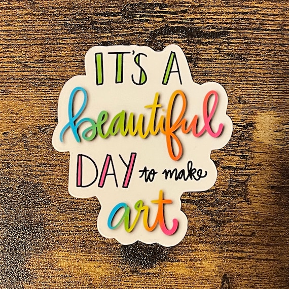 Beautiful Day to Make Art Sticker or Magnet | Laptop Sticker | WaterBottle Sticker | Locker Decor | Art Teacher Gift | Artist | Gift for Her