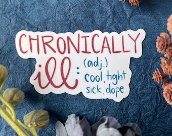 Chronically Ill Sticker or Magnet | Laptop Sticker | Water Bottle Sticker | Positive Message | Remove Stigma | Self Care Sticker | Illness |