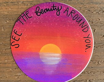 See the Beauty Around You Sunset Sticker or Magnet | Laptop Sticker | Water Bottle Sticker | Sunset on Horizon | Beach Art | Circle Sticker