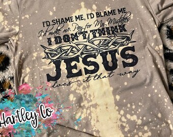 I Don’t Think Jesus Does It That Way Bleached Tee | Faith Shirt | Christian Graphic T-Shirt | Western Boho Boutique | Hartley Co