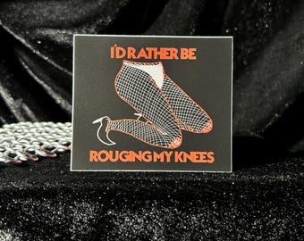 I’d rather be rouging my knees Sticker/ 3” musical theater sticker