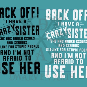 Back Off I Have A Crazy Sister Digital PNG | JPEG | Schwarz & Weiß | Datei herunterladen | Sublimation | Tassen | T-Shirts | Kissen