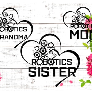 May include: Three black and white heart-shaped designs with the words "Robotics Grandma", "Robotics Mom", and "Robotics Sister" with gears and robotic arms inside the hearts.