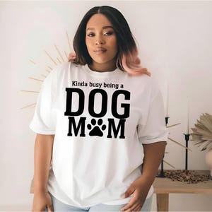 I'm Kinda Busy Being A Dog Mom Digital PNG Cut File  | JPEG | Download File | Sublimation | Cups | T-Shirts | Pillows