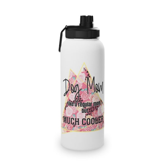Dog Mom Like A Regular Mom But Much Cooler Stainless Steel Water Bottle, Sports Lid