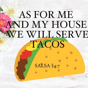 Pode incluir: Um taco amarelo com alface verde, molho vermelho e carne marrom. O texto "As for me and my house we will serve tacos" está acima do taco. O texto "Salsa 24:7" está abaixo do taco.