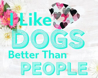 I Like Dogs More Than People  Dog Mom Sublimation Design PNG File
