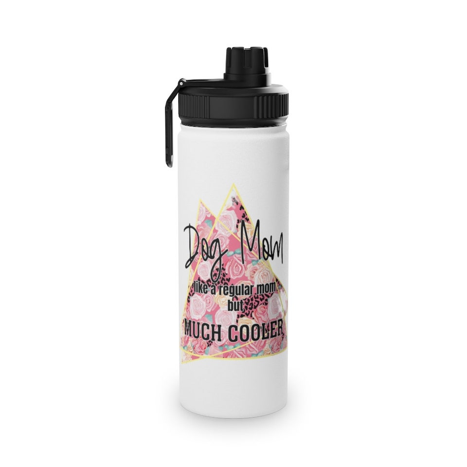 Dog Mom Like A Regular Mom But Much Cooler Stainless Steel Water Bottle, Sports Lid