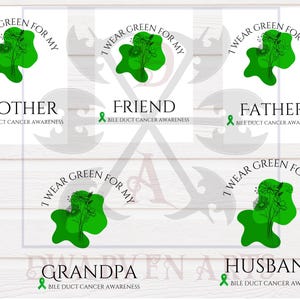 May include: Six green and white digital designs with the text "I wear green for my" and a floral design. The designs are for a brother, friend, father, grandpa, and husband. Each design includes a green ribbon with the text "Bile Duct Cancer Awareness".