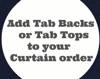 Add Tab Tab Backs or Tab tops to your Curtain order, window treatments,