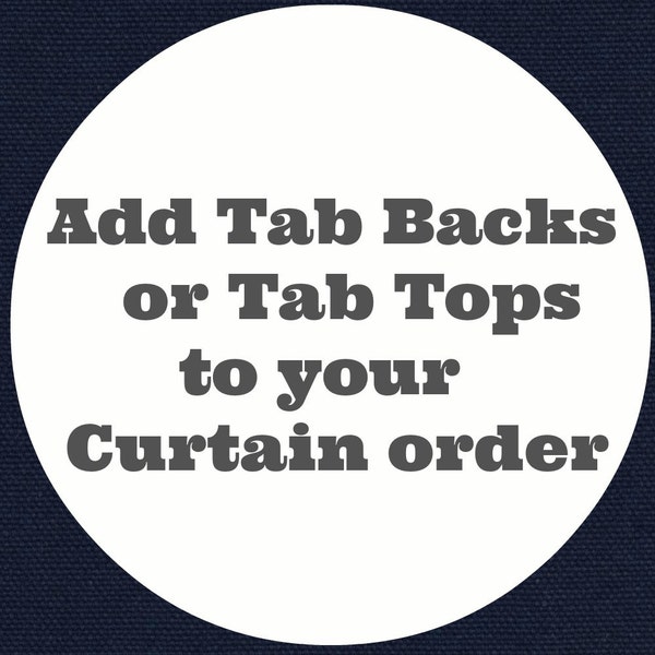 Add Tab Tab Backs or Tab tops to your Curtain order, window treatments,