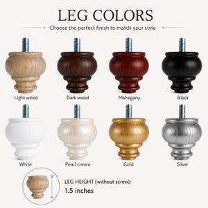 May include: A collection of eight bun-style furniture legs with a threaded metal screw, displayed in light wood, dark wood, mahogany, black, white, pearl cream, gold, and silver finishes. The text reads LEG COLORS and LEG HEIGHT 3.81 cm.