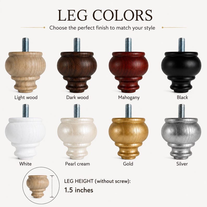 May include: A collection of eight bun-style furniture legs with a threaded metal screw, displayed in light wood, dark wood, mahogany, black, white, pearl cream, gold, and silver finishes. The text reads LEG COLORS and LEG HEIGHT 3.81 cm.