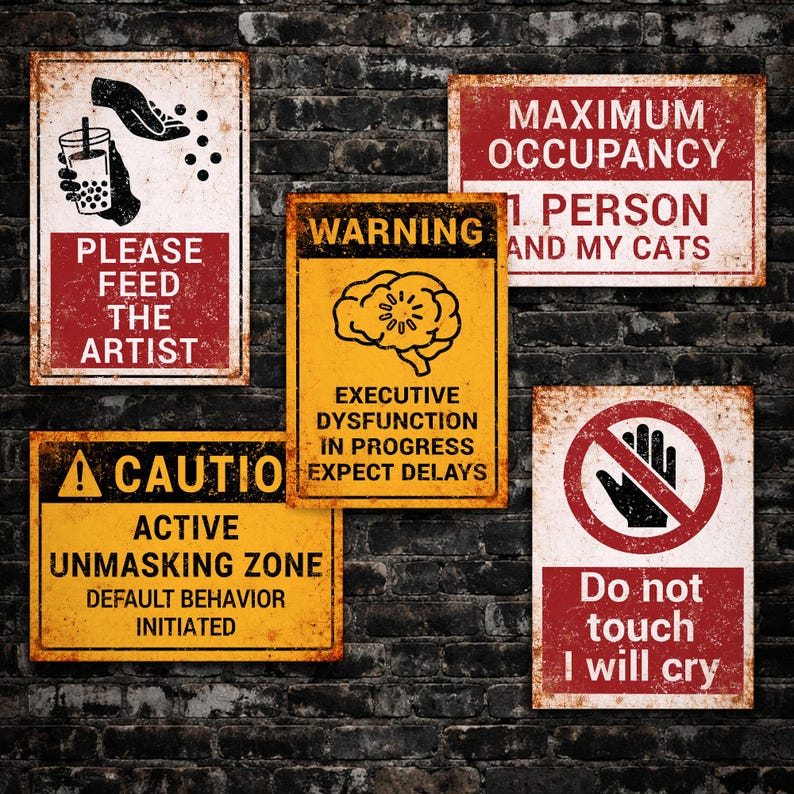 May include: A collection of distressed metal signs with humorous messages. One sign reads "Please Feed The Artist," another says "Maximum Occupancy 1 Person and My Cats." Other signs include "Warning Executive Dysfunction In Progress" and "Do Not Touch I Will Cry."