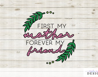 First My Mother, Forever My Friend - Mother's Day SVG Cutting File for Cricut and Silhouette