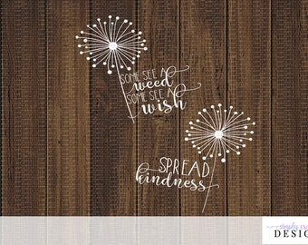 Dandelions SVG Cut Files - Spread Kindness - Some See A Weed Some See a Wish