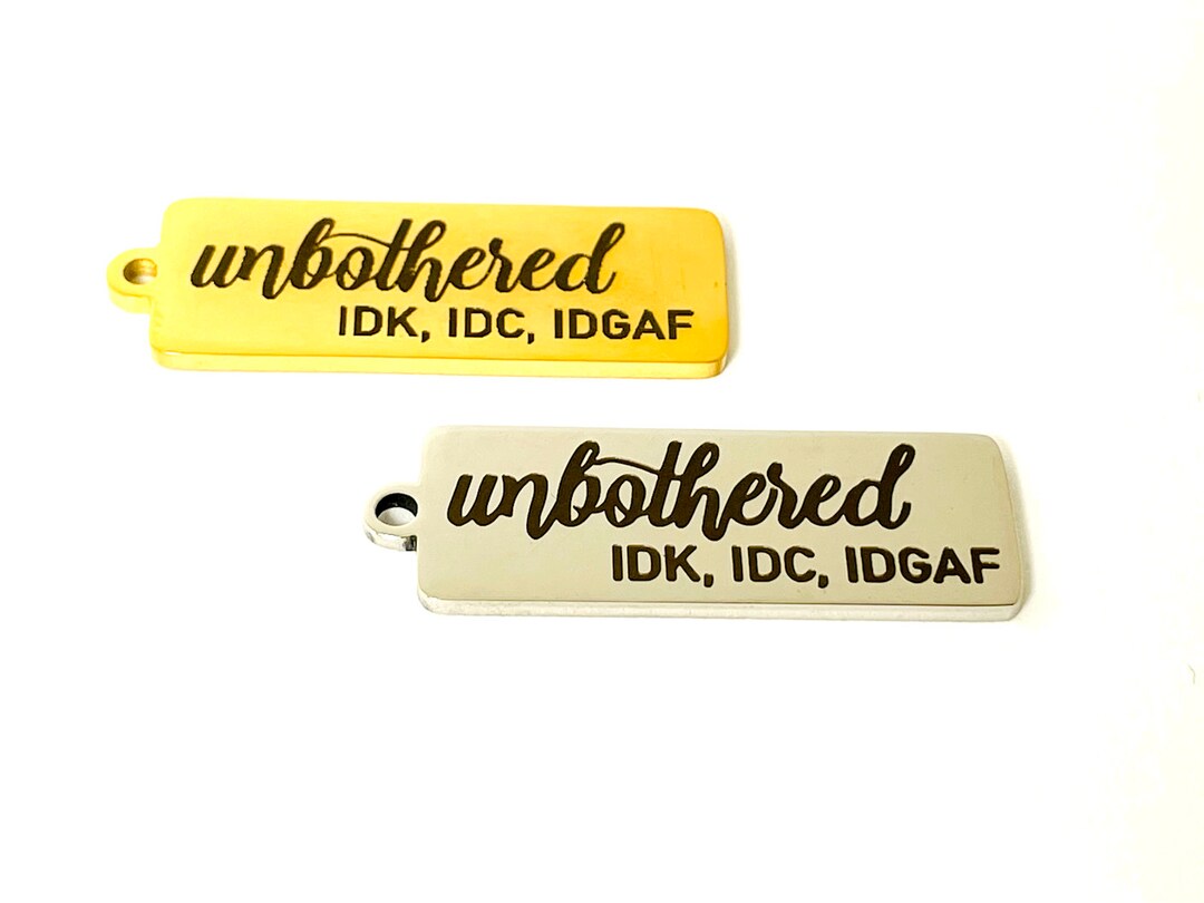 Unbothered Charm, Quotes, IDK, IDC, Word Charm, Inspirational Charm