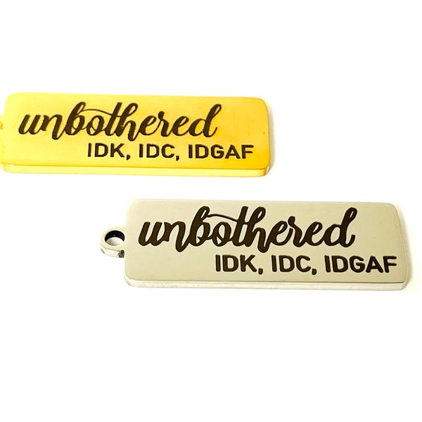 Unbothered Charm, Quotes, IDK, IDC, Word Charm, Inspirational charm, Jewelry Making, Charms for jewelry, Stainless Steel Charm