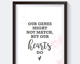 Our genes might not match, but our hearts do - Adoption Gift, Nursery print, Adoption Gift