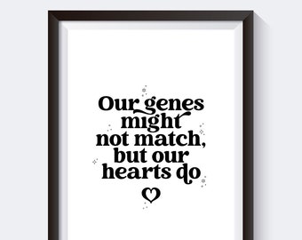 Our genes might not match, but our hearts do - Adoption Gift, Nursery print, Adoption Gift