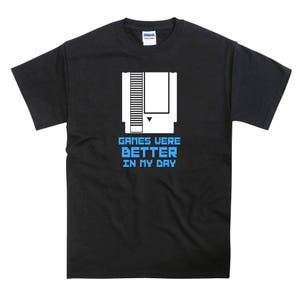 Games were Better In My Day NES Game Cartridge Tshirt