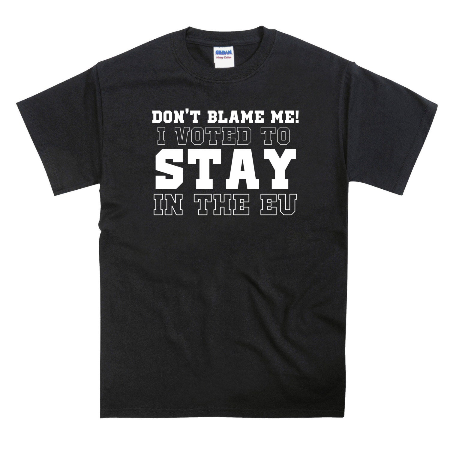 Image of Don't Blame Me I Voted To Stay in The Eu Brexit Funny Slogan Tshirt