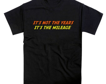 It's not The Years It's The Mileage Indiana Movie Parody T-Shirt
