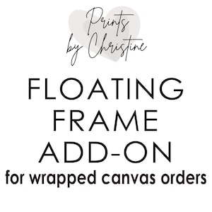 May include: Floating frame add-on for wrapped canvas orders.  This add-on is a great way to give your canvas prints a finished look.