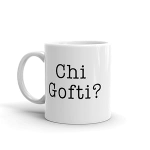 Chi Gofti? in Farsi or Persian - What did you say? Tea Coffee 11oz Mug. Made in USA