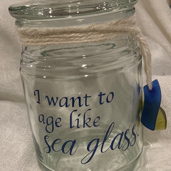 I want To Age Like Sea Glass jar