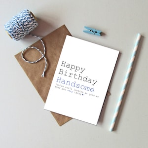 Happy birthday handsome card - Funny male Birthday card - Card for husband boyfriend partner. Male birthday card - Humorous card for men