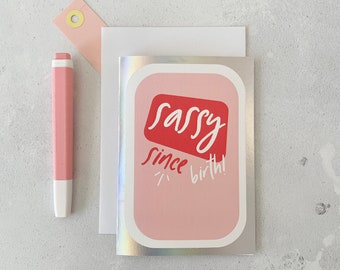 Friend card - Sassy Birthday card - Sassy since Birth card - Female birthday card - Pink birthday card