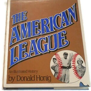 The American League:  An Illustrated History by Donald Honig * Baseball History Hardback Book 1983