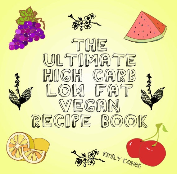 The Ultimate High Carb Low Fat Vegan Recipe E Book Etsy