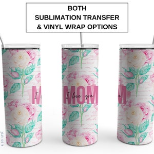 I Love You Mom Tumbler Sublimation Tumbler, Ready to Press Sublimation Transfer, 20 oz. Skinny Tumbler