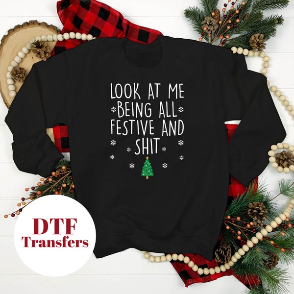 Look at Me Being All Festive and Shit- DTF Full Colour transfers