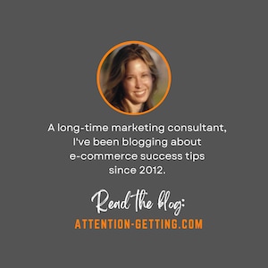 May include: A woman with long brown hair smiles at the camera. She is wearing a white shirt. The text reads: "A long-time marketing consultant, I've been blogging about e-commerce success tips since 2012. Read the blog: ATTENTION-GETTING.COM"