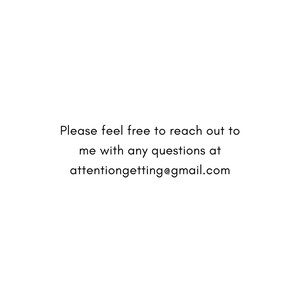 May include: Please feel free to reach out to me with any questions at attentiongetting@gmail.com