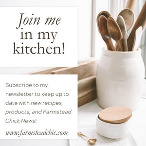 May include: A white ceramic jar with a wooden lid filled with wooden spoons. The jar is sitting on a wooden surface. The text "Join me in my kitchen!" is on a white background. The text "Subscribe to my newsletter to keep up to date with new recipes, products, and Farmstead Chick News!" is on a white background. The text "www.farmsteadchic.com" is on a white background.
