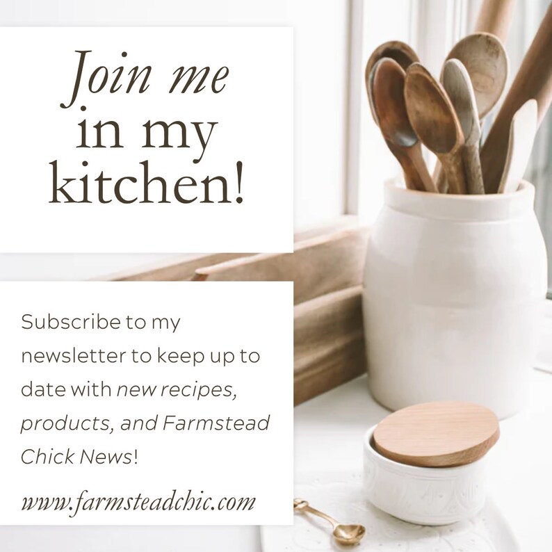 May include: A white ceramic jar with a wooden lid filled with wooden spoons. The jar is sitting on a wooden surface. The text "Join me in my kitchen!" is on a white background. The text "Subscribe to my newsletter to keep up to date with new recipes, products, and Farmstead Chick News!" is on a white background. The text "www.farmsteadchic.com" is on a white background.