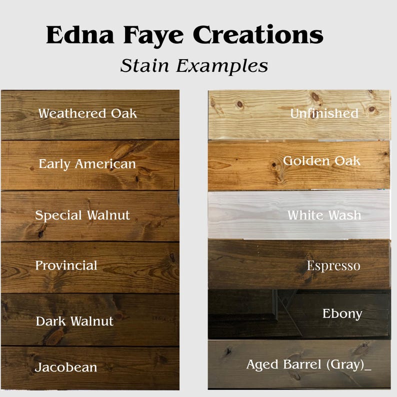 May include: Image showcasing wood stain examples from Edna Faye Creations. The samples include Weathered Oak, Early American, Special Walnut, Provincial, Dark Walnut, Jacobean, Unfinished, Golden Oak, White Wash, Espresso, Ebony, and Aged Barrel (Gray).