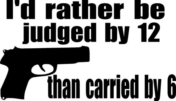 I/'d rather be judge by 12 than carried by 6 DECAL sticker buy 2 get one free