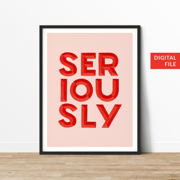 Seriously Print, Handlettered Typography Print, Digital Download, Printable Art Quote, Wall Art, Art Prints, Downloadable Print, Pink, Red