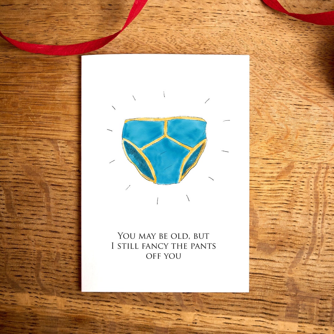 Funny Birthday Card / You May Be Old but I Still Fancy the Pants off