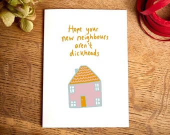 Funny New Home Card, Hope Your Neighbors Aren't Dickheads